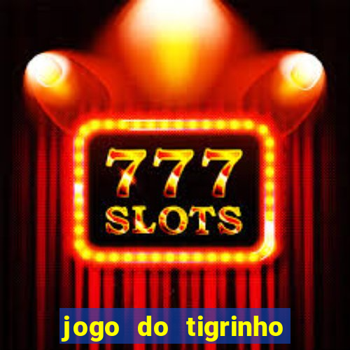 jogo do tigrinho deposito minimo 1 real